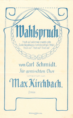 Wahlspruch, (1911), komponiert von Max Kirchbach für gemischten Chor; Text Carl Schmidt gewidmet dem Vogelsberger Höhen Club, Nachlass Max Kirchbach (1872 - 1927), Faksimile, PDF, 4 Seite.