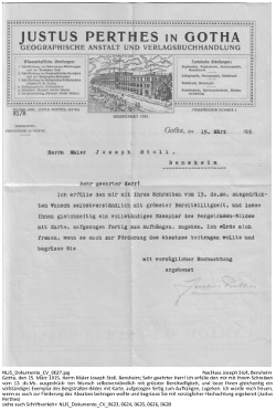 Gotha, den 15. März 1915, Herrn Maler Joseph Stoll, Bensheim; Sehr geehrter Herr! Ich erfülle den mir mit Ihrem Schreiben vom 13. ds.Ms. ausgedrück- ten Wunsch selbstverständlich mit grösster Bereitwilligkeit, und lasse Ihnen gleichzeitig ein vollständiges Exemplar des Bergstraßen-Bildes mit Karte, aufgezogen fertig zum Aufhängen, zugehen. Ich würde mich freuen, wenn es auch zur Förderung des Absatzes beitragen wollte und begrüsse Sie mit vorzüglicher Hochachtung ergebenst (Justus Perthes)., NLJS_Dokumente_CV_0627